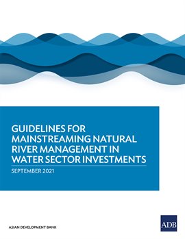Imagen de portada para Guidelines for Mainstreaming Natural River Management in Water Sector Investments