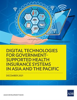 Cover image for Digital Technologies for Government-Supported Health Insurance Systems in Asia and the Pacific