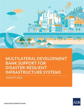 Cover image for Multilateral Development Bank Support for Disaster-Resilient Infrastructure Systems