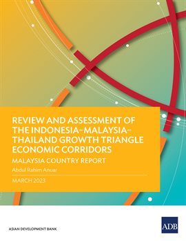 Cover image for Review and Assessment of the Indonesia–Malaysia–Thailand Growth Triangle Economic Corridors