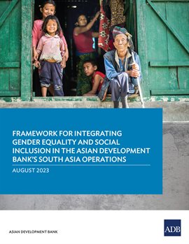 Cover image for Framework for Integrating Gender Equality and Social Inclusion in the Asian Development Bank's South