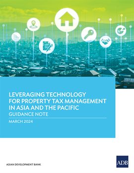 Cover image for Leveraging Technology for Property Tax Management in Asia and the Pacific–Guidance Note