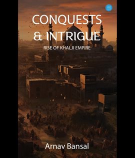 Imagen de portada para Conquests & Intrigue- Rise of Khalji Empire