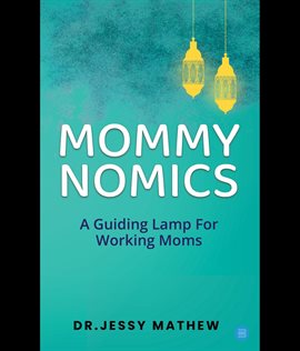 Cover image for Mommy Nomics (A Guiding Lamp for Working Moms)