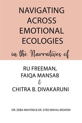 Imagen de portada para Navigating Across Emotional Ecologies in the Narratives of Ru Freeman, Faiqa Mansab, and Chitra B...