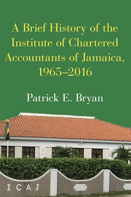 Cover image for A Brief History of the Institute of Chartered Accountants of Jamaica, 1965-2016