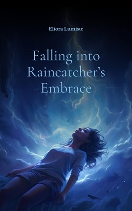 Cover image for Falling Into Raincatcher's Embrace