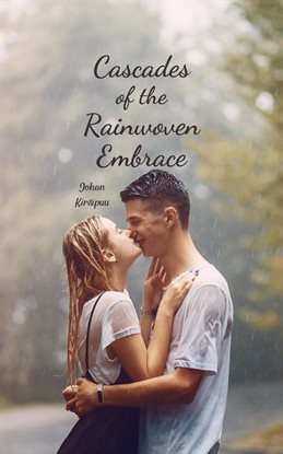 Cover image for Cascades of the Rainwoven Embrace