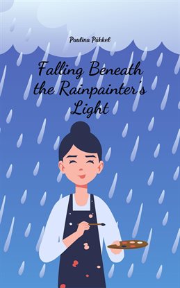 Cover image for Falling Beneath the Rainpainter's Light