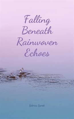 Cover image for Falling Beneath Rainwoven Echoes