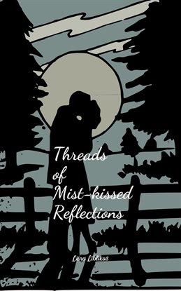 Threads of Mist-Kissed Reflections