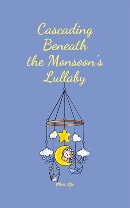 Cover image for Cascading Beneath the Monsoon's Lullaby