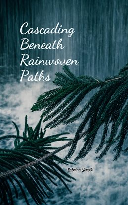 Cover image for Cascading Beneath Rainwoven Paths