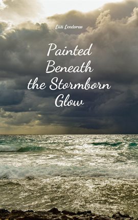 Cover image for Painted Beneath the Stormborn Glow