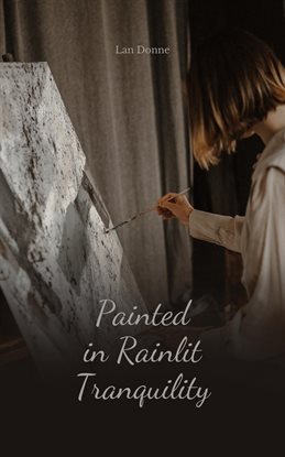 Cover image for Painted in Rainlit Tranquility