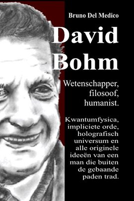 David Bohm. Wetenschapper, filosoof, humanist