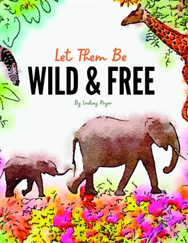 Cover image for Let Them Be Wild & Free