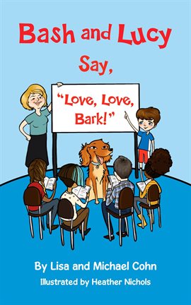 Imagen de portada para Bash and Lucy Say, "Love, Love, Bark!"
