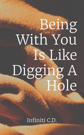 Cover image for Being With You Is Like Digging a Hole