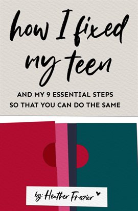 Cover image for How I Fixed My Teen: And My 9 Essentials Steps So That You Can Do the Same