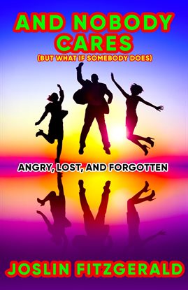 Imagen de portada para And Nobody Cares Angry, Lost, and Forgotten