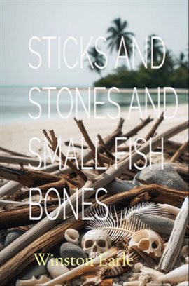 Imagen de portada para Sticks and Stones and Small Fish Bones