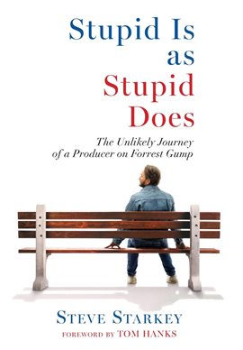 Cover image for Stupid Is as Stupid Does - The Unlikely Journey of a Producer on Forrest Gump