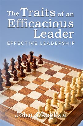 The Traits of an Effective and Efficacious Leader