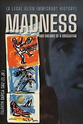 Madness and Dreams of a Uruguayan Madness and Dreams of a Uruguayan