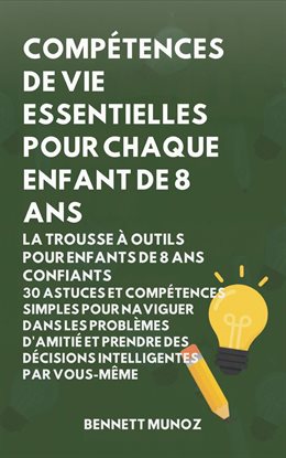 Compétences de vie essentielles pour Chaque enfant de 8 ans: La Trousse à Outils pour Enfants de 8 A