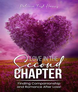Cover image for Love in the Second Chapter: Finding Companionship and Romance After Loss: Finding Companionship