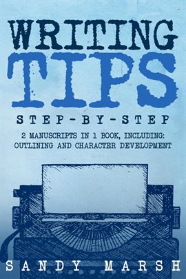 Imagen de portada para Writing Tips: Step-by-Step 2 Manuscripts in 1 Book Essential Narrative Fiction Writing, Writing