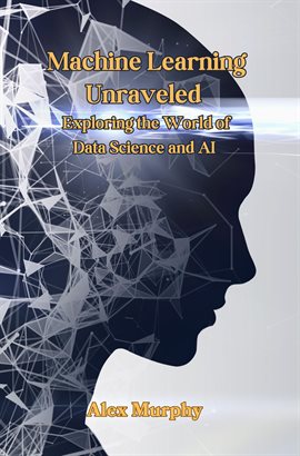 Cover image for Machine Learning Unraveled