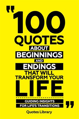 Cover image for 100 Quotes About Beginnings and Endings That Will Transform Your Life - Guiding Insights for Life...