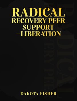 Cover image for Radical Recovery Peer Support - Liberation