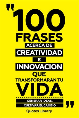 Cover image for 100 Frases Acerca De Creatividad E Innovacion Que Transformaran Tu Vida - Generar Ideas, Cultivar