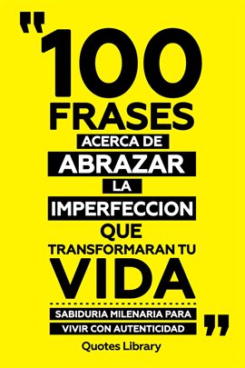 Cover image for 100 Frases Acerca De Abrazar La Imperfeccion Que Transformaran Tu Vida - Sabiduria Milenaria Para