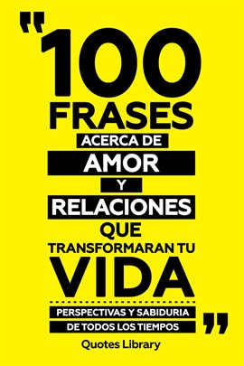 Cover image for 100 Frases Acerca De Amor Y Relaciones Que Transformaran Tu Vida - Perspectivas Y Sabiduria De To