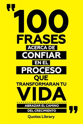 Cover image for 100 Frases Acerca De Confiar En El Proceso Que Transformaran Tu Vida - Abrazar El Camino Del Crec