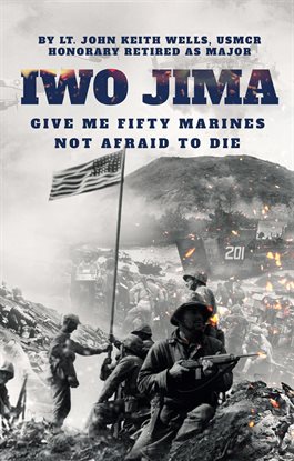 Cover image for Iwo Jima "Give Me Fifty Marines Not Afraid to Die"