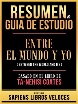 Cover image for Resumen & Guia de Estudio - Entre El Mundo Y Yo (Between the World and Me) - Basado en El Libro D