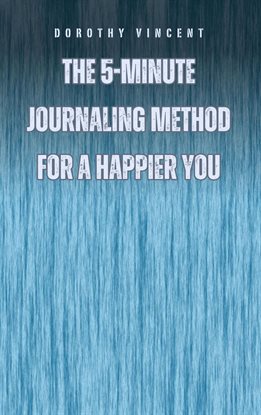 Cover image for The 5-Minute Journaling Method for a Happier You