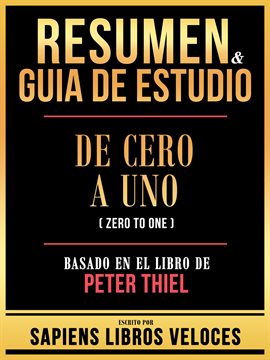 Cover image for Resumen & Guia de Estudio - De Cero a Uno (Zero to One) - Basado en El Libro de Peter Thiel