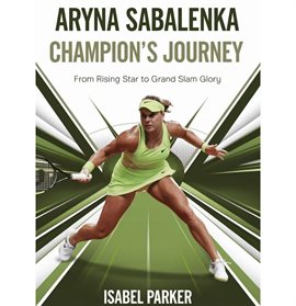 Cover image for Aryna Sabalenka Champion's Journey