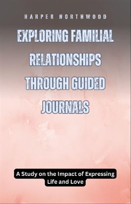 Cover image for Exploring Familial Relationships Through Guided Journals