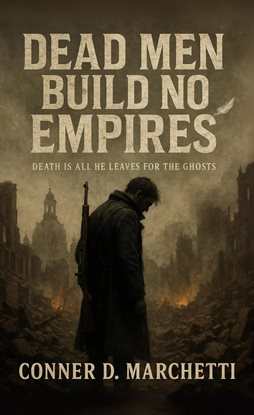 Dead Men Build No Empires Dead Men Build No Empires