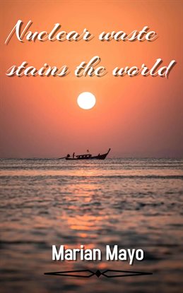 Cover image for Nuclear Waste Stains the World