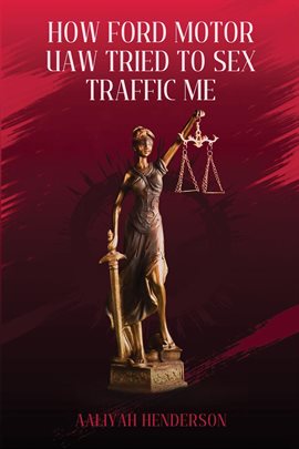 Cover image for How Ford Motor Company Uaw Tried to Sex Traffic Me