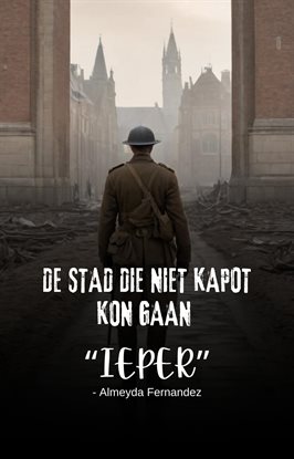 De Stad Die Niet Kapot Kon Gaan "ieper"