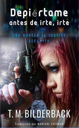 Cover image for Despiértame Antes De Irte, Irte... - Una Novela De Justice Security